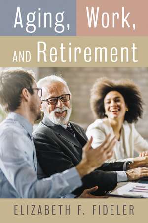 Aging, Work, and Retirement de Elizabeth F Fideler