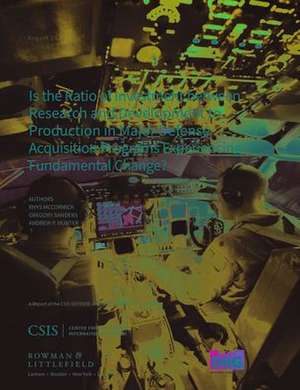 Is the Ratio of Investment between Research and Development to Production in Major Defense Acquisition Programs Experiencing Fundamental Change? de Andrew P. Hunter