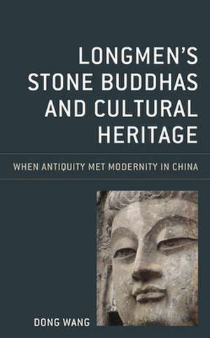 Longmen's Stone Buddhas and Cultural Heritage de Dong Wang