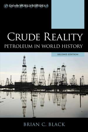 Crude Reality: Petroleum in World History de Brian C. Black