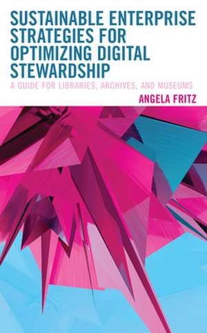 Sustainable Enterprise Strategies for Optimizing Digital Stewardship de Angela I. Fritz