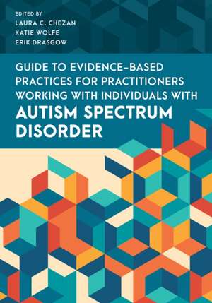 Evidence-Based Practices for Supporting Individuals with Autism Spectrum Disorder de Laura C. Chezan