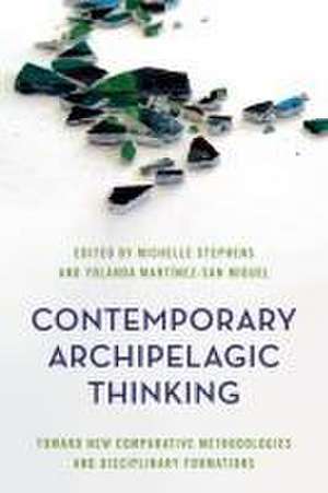 Contemporary Archipelagic Thinking de Michelle Stephens Michelle Stephens