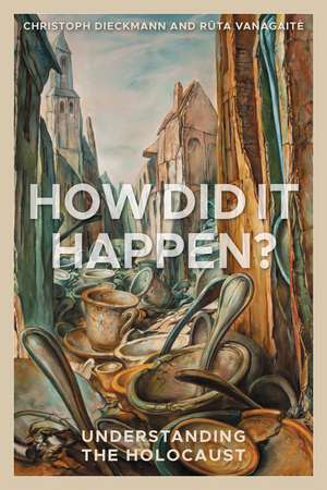 How Did It Happen?: Understanding the Holocaust de Christoph Dieckmann