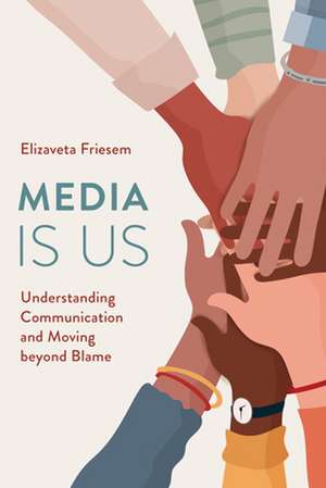 Media Is Us de Elizaveta Friesem