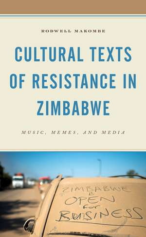 Cultural Texts of Resistance in Zimbabwe de Rodwell Makombe