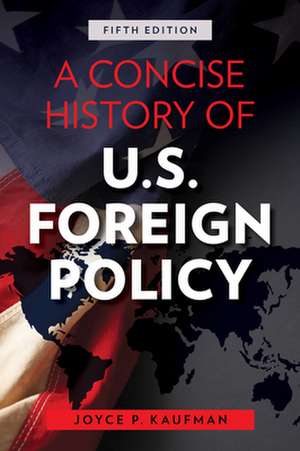 Concise History of U.S. Foreign Policy de Joyce P. Kaufman