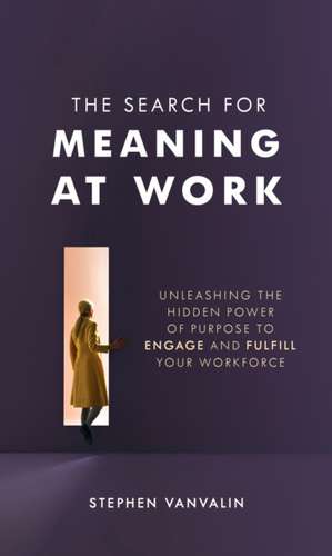 The Search for Meaning at Work de Steve van Valin