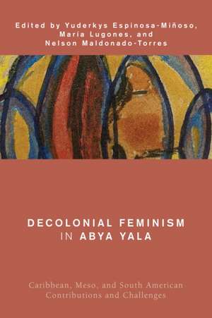 Decolonial Feminism in Abya Yala de Yuderkys Espinosa-Miñoso