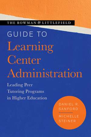 Rowman & Littlefield Guide to Learning Center Administration de Michelle Steiner