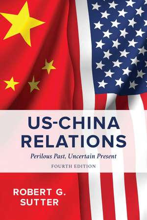 US-China Relations: Perilous Past, Uncertain Present de Robert G. Sutter