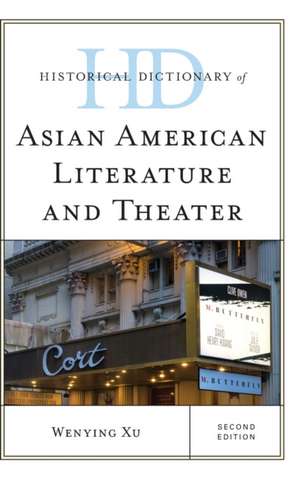 Historical Dictionary of Asian American Literature and Theater de Wenying Xu