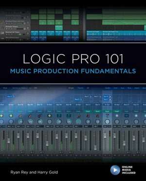 Logic Pro 101: Music Production Fundamentals de Ryan Rey