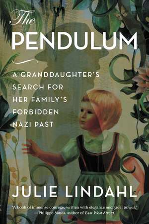 The Pendulum: A Granddaughter's Search for Her Family's Forbidden Nazi Past de Julie Lindahl