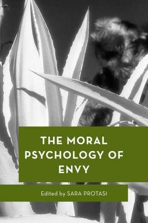 The Moral Psychology of Envy de Sara Protasi