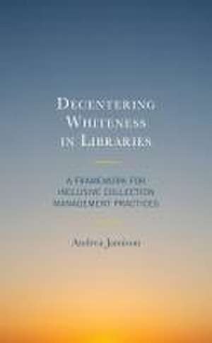 Decentering Whiteness in Libraries de Andrea Jamison