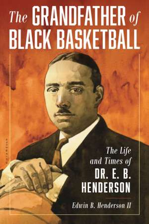 The Grandfather of Black Basketball de Edwin Bancroft Henderson