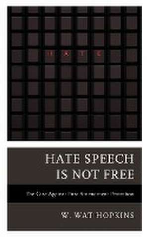 Hopkins, W: Hate Speech Is Not Free de W. Wat Hopkins