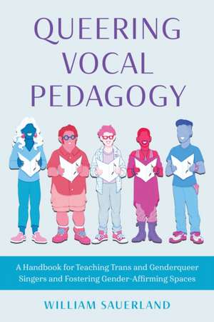 Queering Vocal Pedagogy de William Sauerland