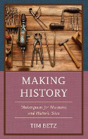 Making History de Tim Betz