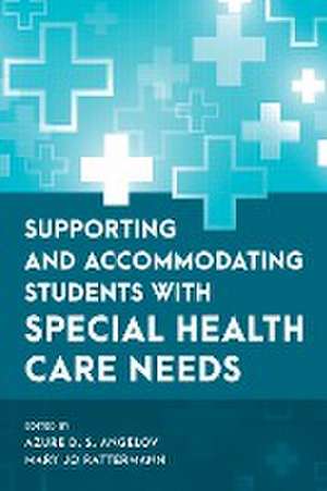 Supporting and Accommodating Students with Special Health Care Needs de Azure D. S. Angelov