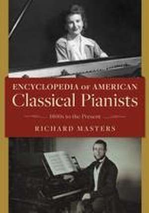 Encyclopedia of American Classical Pianists de Richard Masters