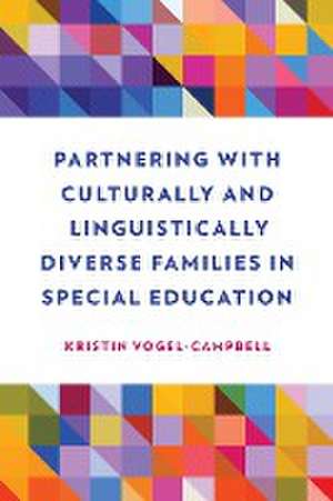 Partnering with Culturally and Linguistically Diverse Families in Special Education de Kristin Vogel-Campbell