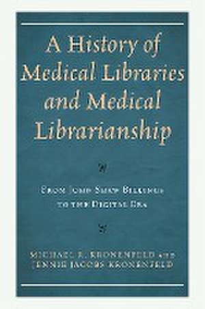 A History of Medical Libraries and Medical Librarianship de Michael R. Kronenfeld