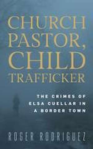 Church Pastor, Child Trafficker de Roger Rodriguez