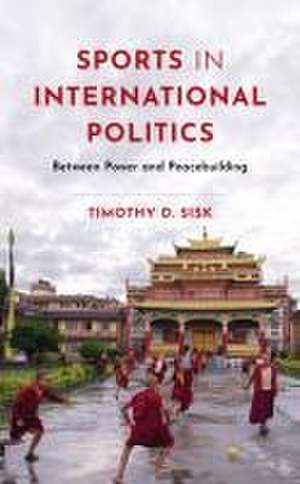 Sisk, T: Sports in International Politics de Timothy D. Sisk