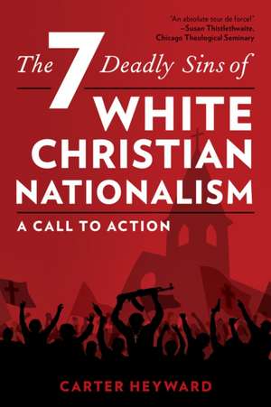 The Seven Deadly Sins of White Christian Nationalism de Carter Heyward