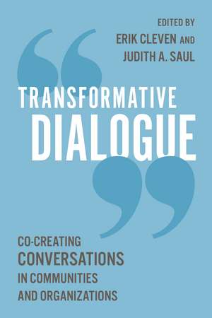 Transformative Dialogue: Co-creating Conversations in Communities and Organizations de Erik Cleven