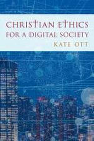 Christian Ethics for a Digital Society de Kate Ott