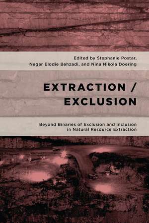 Extraction/Exclusion: Beyond Binaries of Exclusion and Inclusion in Natural Resource Extraction de Stephanie Postar