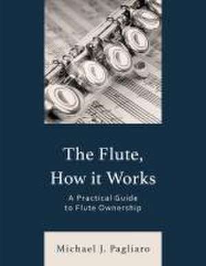 The Flute, How It Works de Michael J Pagliaro