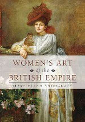 Women's Art of the British Empire de Mary Ellen Snodgrass