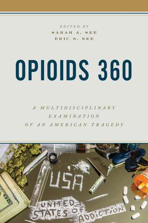 Opioids 360: A Multidisciplinary Examination of an American Tragedy de Sarah A. See