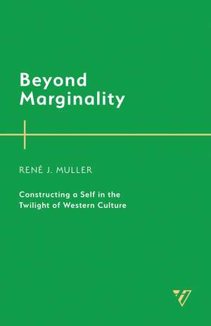 Beyond Marginality: Constructing a Self in the Twilight of Western Culture de René J. Muller
