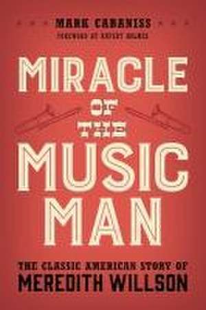 Cabaniss, M: Miracle of The Music Man de Mark Cabaniss