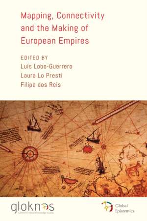 Mapping, Connectivity, and the Making of European Empires de Filipe Dos Reis