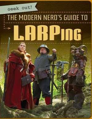 The Modern Nerd's Guide to Larping de Sciandra, Mike