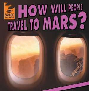 How Will People Travel to Mars? de Emily Mahoney