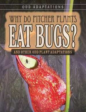 Why Do Pitcher Plants Eat Bugs?: And Other Odd Plant Adaptations de Brianna Battista