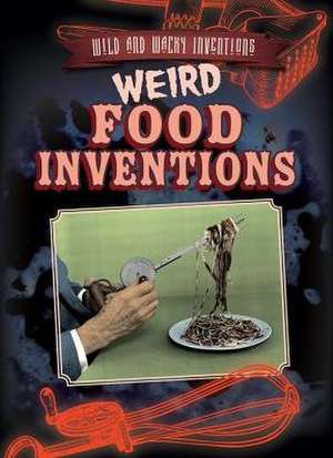 Weird Food Inventions de Jill Keppeler