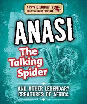 Anansi the Talking Spider and Other Legendary Creatures of Africa de Craig Boutland