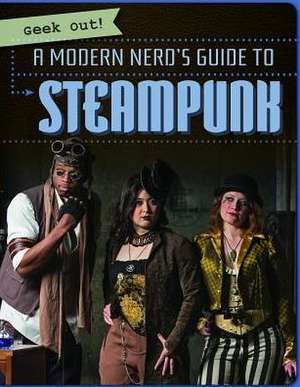 A Modern Nerd's Guide to Steampunk de Nicole Horning