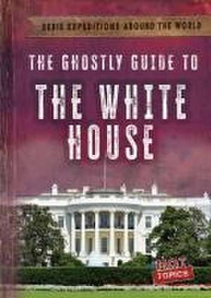 The Ghostly Guide to the White House de Theresa Emminizer