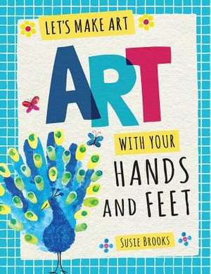 Art with Your Hands and Feet de Susie Brooks