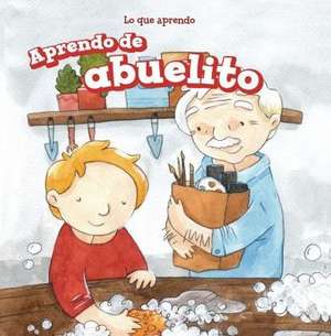 Aprendo de Abuelito (I Learn from My Grandpa) de Lorraine Harrison