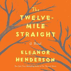 The Twelve-Mile Straight de Eleanor Henderson